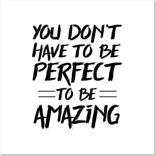 You don't have to be perfect to be amazing Posters and Art